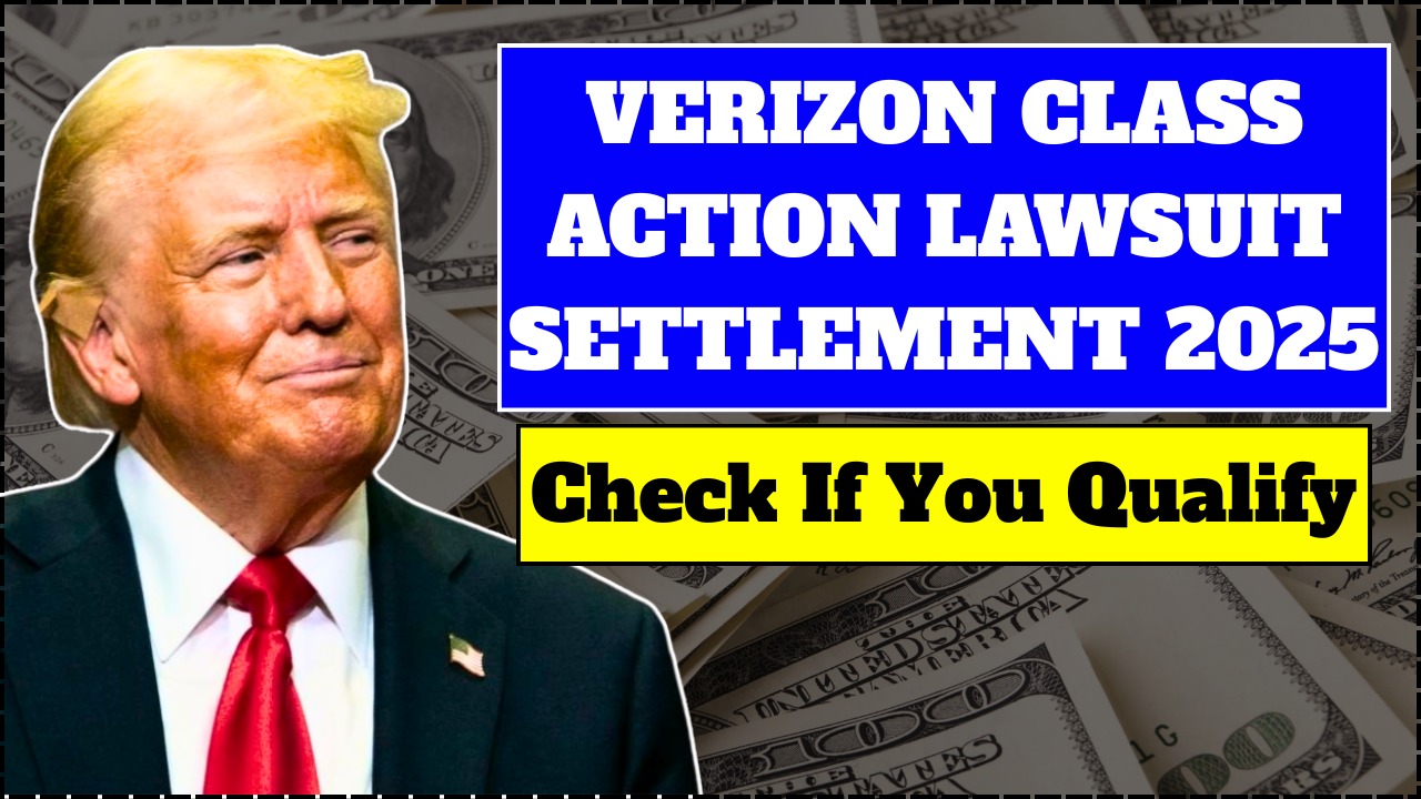 Verizon Class Action Settlement 2025: Steps to Claim Your Payout before Deadline