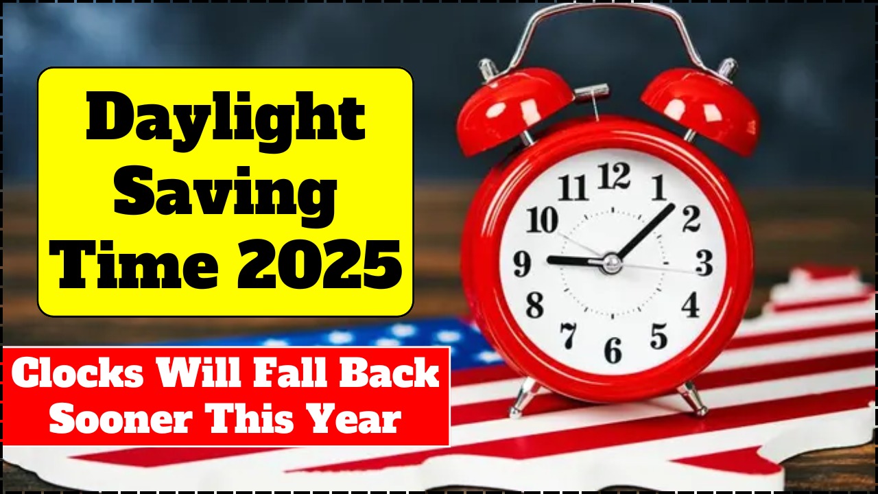 Daylight Saving Time 2025 – Clocks Will Fall Back Sooner This Year